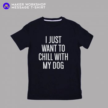 chill out with my dog t-shirt